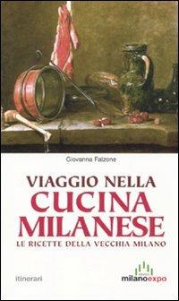 Viaggio nella cucina milanese. Le ricette dela vecchia Milano - Giovanna Falzone - Libro Meravigli 2010, Itinerari | Libraccio.it