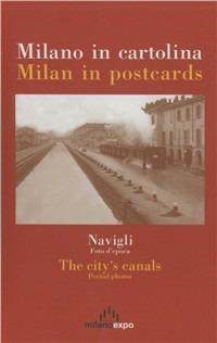Milano in cartolina. Navigli, foto d'epoca  - Libro Meravigli 2010 | Libraccio.it