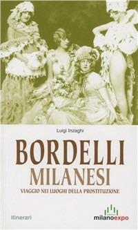 Bordelli milanesi. Viaggio nei luoghi della prostituzione - Luigi Inzaghi - Libro Meravigli 2014 | Libraccio.it