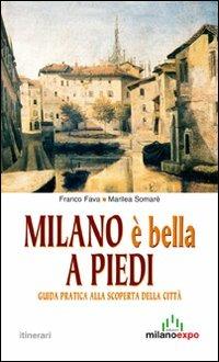 Milano è bella a piedi. Guida pratica alla scoperta della città - Franco Fava, Marilea Somarè - Libro Meravigli 2011, Itinerari | Libraccio.it