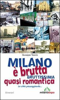 Milano è brutta, bruttissima, quasi romantica. La città passeggiando... - Giuseppe Tesorio - Libro Meravigli 2013, Itinerari | Libraccio.it