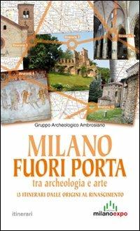 Milano fuori porta tra archeologia e arte. 13 itinerari dalle origini al Rinascimento  - Libro Meravigli 2013, Itinerari | Libraccio.it