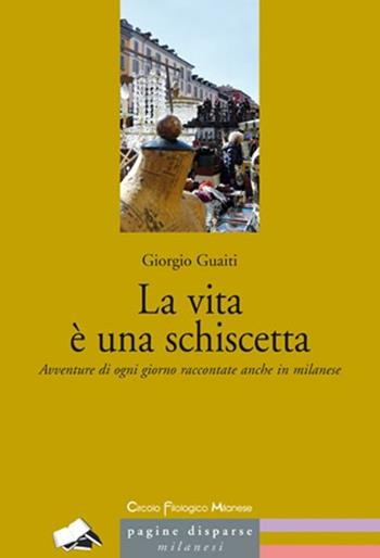 La vita è una schiscetta. Avventure di ogni giorno raccontate anche in milanese - Giorgio Guaiti - Libro Meravigli 2013 | Libraccio.it