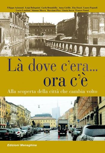 Là dove c'era... Ora c'è. Alla scoperta della città che cambia volto  - Libro Meravigli 2013, Scorci e memorie | Libraccio.it