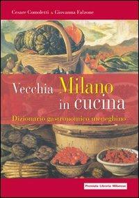 Vecchia Milano in cucina. Dizionario gastronomico meneghino - Cesare Comoletti, Giovanna Falzone - Libro Meravigli 2012 | Libraccio.it
