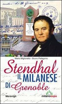 Stendhal. Il milanese di Grenoble - Mario Miglioretto, Bruno Pellegrino - Libro Meravigli 2013 | Libraccio.it