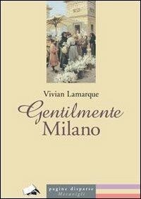 Gentilmente Milano - Vivian Lamarque - Libro Meravigli 2013, Pagine disparse | Libraccio.it