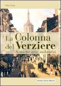 La Colonna del Verziere. Antiche arie milanesi - Otto Cima - Libro Meravigli 2013, Strenna | Libraccio.it