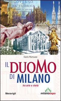 Il Duomo di Milano tra arte e storia - Carlo Romussi - Libro Meravigli 2014, Itinerari MilanoExpo | Libraccio.it