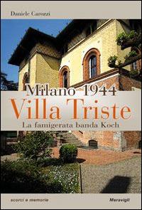 Milano 1944. Villa Triste. La famigerata banda Koch - Daniele Carozzi - Libro Meravigli 2014, Scorci e memorie | Libraccio.it