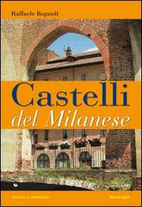 Castelli del milanese - Raffaele Bagnoli - Libro Meravigli 2015, Scorci e memorie | Libraccio.it