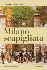 Milano scapigliata. Luoghi letterari e cronache cittadine - Giorgio Leonardi - Libro Meravigli 2015, Scorci e memorie | Libraccio.it