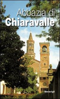 Abbazia di Chiaravalle nell'arte e nella storia  - Libro Meravigli 2016, Milano in tasca | Libraccio.it