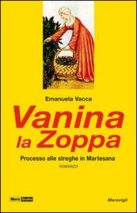 Vanina la Zoppa. 1520: Processo alle streghe in Martesana - Emanuela Vacca - Libro Meravigli 2016, NeroGiallo | Libraccio.it
