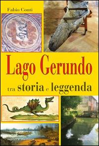 Lago Gerundo tra storia e leggenda - Fabio Conti - Libro Meravigli 2016, Scorci e memorie | Libraccio.it