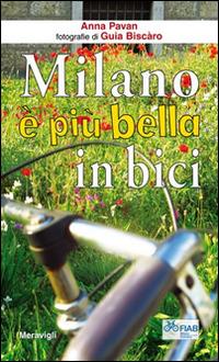 Milano è più bella in bici - Anna Pavan - Libro Meravigli 2016, Itinerari | Libraccio.it