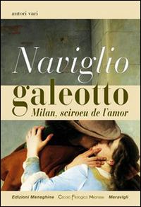 Naviglio galeotto. Milan, sciroeu de l'amor  - Libro Meravigli 2016, Scorci e memorie | Libraccio.it