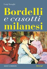 Bordelli milanesi. Viaggio nei luoghi della prostituzione - Luigi Inzaghi - Libro Meravigli 2017, Scorci e memorie | Libraccio.it