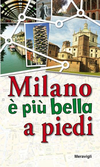 Milano è più bella a piedi  - Libro Meravigli 2017, Itinerari | Libraccio.it
