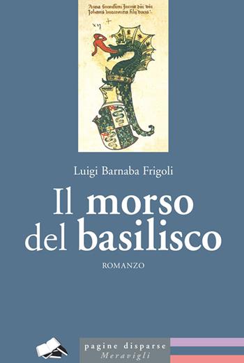 Il morso del basilisco - Luigi Barnaba Frigoli - Libro Meravigli 2019, Pagine disparse | Libraccio.it