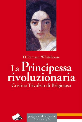 La principessa rivoluzionaria. Cristina Trivulzio di Belgiojoso - Henry Remsen Whitehouse - Libro Meravigli 2019, Pagine disparse | Libraccio.it