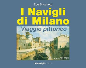 I navigli di Milano. Viaggio pittorico - Edo Bricchetti - Libro Meravigli 2020, Album | Libraccio.it