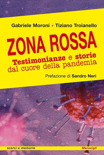 Zona rossa. Testimonianze e storie dal cuore della pandemia - Gabriele Moroni, Tiziano Troianello - Libro Meravigli 2020, Scorci e memorie | Libraccio.it