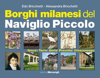 Borghi milanesi del Naviglio piccolo. Greco, Turro, Gorla, Precotto, Crescenzago - Edo Bricchetti, Alessandra Bricchetti - Libro Meravigli 2021 | Libraccio.it