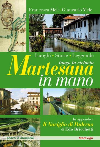 Martesana in mano. Lungo la ciclovia: luoghi, storie, leggende - Francesca Mele, Giancarlo Mele - Libro Meravigli 2022, Scorci e memorie | Libraccio.it