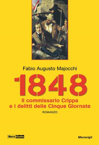 1848. Il Commissario Crippa e i delitti delle Cinque Giornate - Fabio Augusto Majocchi - Libro Meravigli 2022, NeroGiallo | Libraccio.it