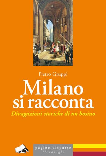 Milano si racconta. Divagazioni storiche di un bosino - Pietro Gruppi - Libro Meravigli 2022 | Libraccio.it