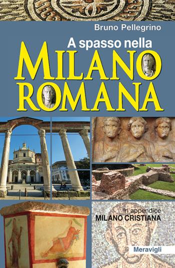 A spasso nella Milano romana - Bruno Pellegrino - Libro Meravigli 2022 | Libraccio.it