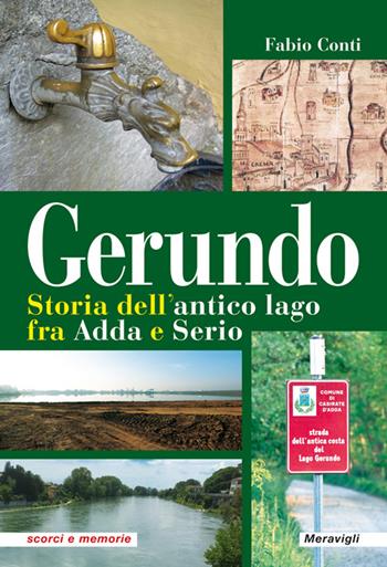Gerundo. Storia dell'antico lago fra Adda e Serio - Fabio Conti - Libro Meravigli 2022 | Libraccio.it