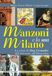 Manzoni e la sua Milano. La città di Don Lisander dal Seicento all'Ottocento