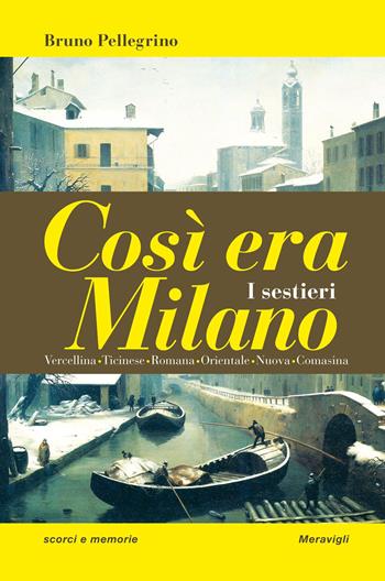 Così era Milano. I sestieri - Bruno Pellegrino - Libro Meravigli 2023 | Libraccio.it