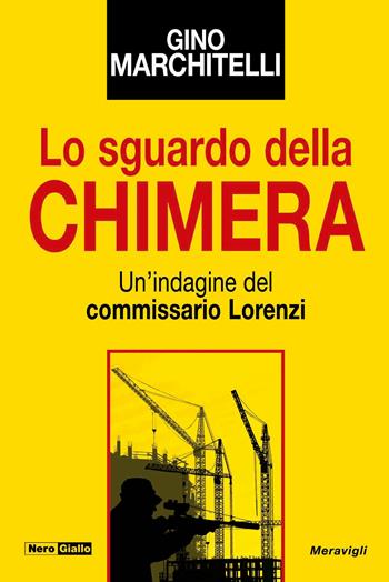 Lo sguardo della chimera. Un'indagine del commissario Lorenzi - Gino Marchitelli - Libro Meravigli 2024, NeroGiallo | Libraccio.it