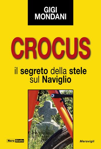 Crocus. Il segreto della stele sul Naviglio - Gigi Mondani - Libro Meravigli 2024, NeroGiallo | Libraccio.it