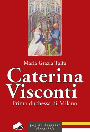 Caterina Visconti. Prima duchessa di Milano - Maria Grazia Tolfo - Libro Meravigli 2025, Pagine disparse | Libraccio.it