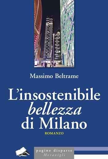 L'insostenibile bellezza di Milano - Massimo Beltrame - Libro Meravigli 2025, Pagine disparse | Libraccio.it