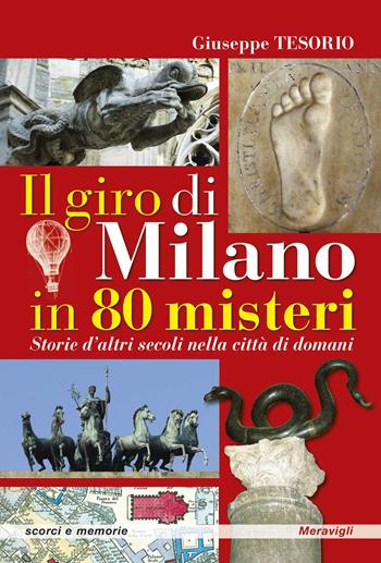 Il giro di Milano in 80 misteri. Storie d'altri secoli nella città di domani - Giuseppe Tesorio - Libro Meravigli 2026, Scorci e memorie | Libraccio.it