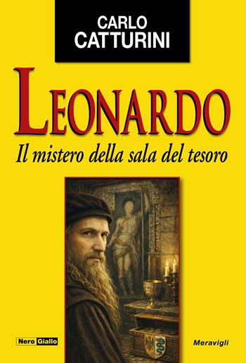 Leonardo. Il mistero della sala del tesoro - Carlo Catturini - Libro Meravigli 2026, NeroGiallo | Libraccio.it