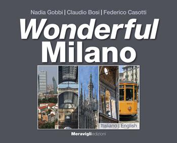 Wonderful Milano. Ediz. italiana e inglese - Nadia Gobbi, Federico Casotti - Libro Meravigli 2026, Strenna | Libraccio.it