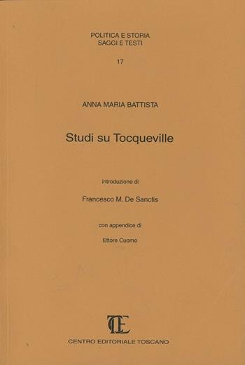 Studi su Tocqueville - Anna M. Battista - Libro Centro Editoriale Toscano 1989, Politica e storia. Saggi e testi | Libraccio.it