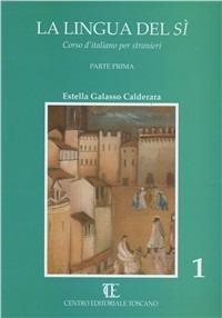 La lingua del sì. Corso d'italiano per stranieri. Vol. 1 - Estella Galasso Calderara - Libro Centro Editoriale Toscano 1988, Corsi per stranieri | Libraccio.it