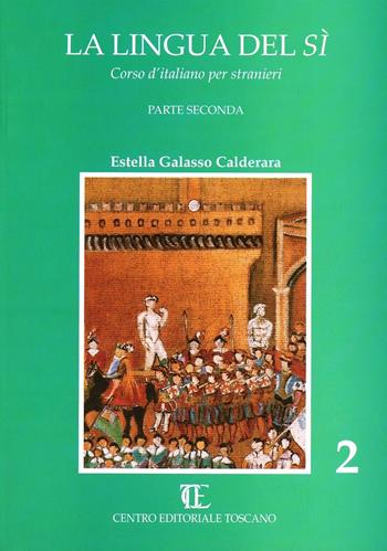 La lingua del sì. Corso d'italiano per stranieri. Vol. 2 - Estella Galasso Calderara - Libro Centro Editoriale Toscano 1992, Corsi per stranieri | Libraccio.it