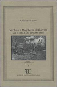 Vicchio e il Mugello tra '800 e '900. Vita e storia di una comunità rurale - Adriano Gasparrini - Libro Centro Editoriale Toscano 1991, Storia e memoria | Libraccio.it