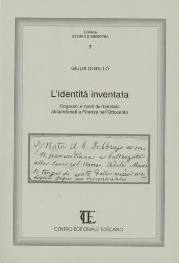 L' identità inventata. Cognomi e nomi dei bambini abbandonati a Firenze nell'Ottocento - Giulia Di Bello - Libro Centro Editoriale Toscano 1993, Storia e memoria | Libraccio.it