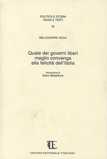 Quale dei governi liberi meglio convenga alla felicità dell'Italia - Melchiorre Gioia - Libro Centro Editoriale Toscano 1997, Politica e storia. Saggi e testi | Libraccio.it