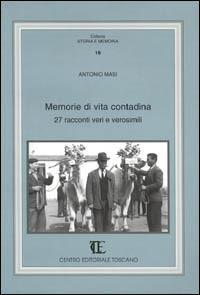 Memorie di vita contadina. 27 racconti veri e verosimili - Antonio Masi - Libro Centro Editoriale Toscano 1999, Storia e memoria | Libraccio.it