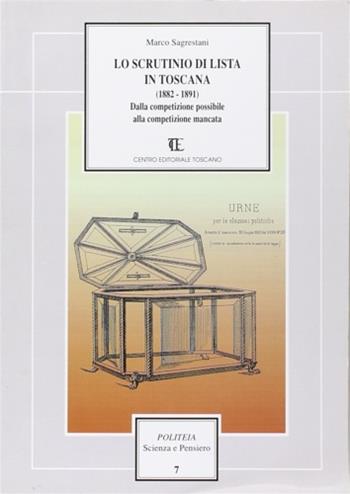 Lo scrutinio di lista in Toscana (1882-1891). Dalla competizione possibile alla competizione mancata - Marco Sagrestani - Libro Centro Editoriale Toscano 1999, Politeia.Scienza e pensiero | Libraccio.it